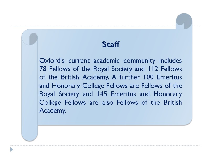 Staff  Oxford's current academic community includes 78 Fellows of the Royal Society and